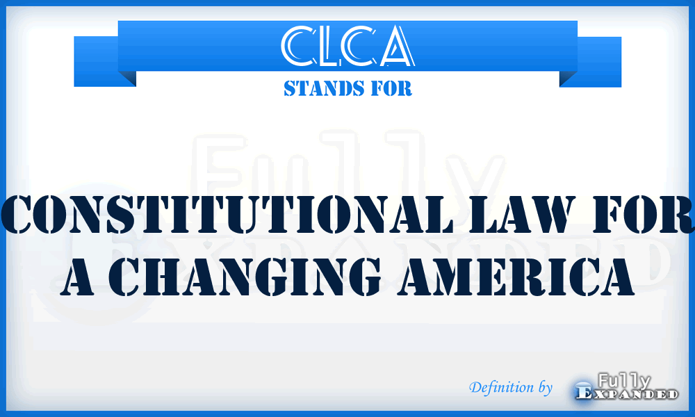 CLCA - Constitutional Law for a Changing America