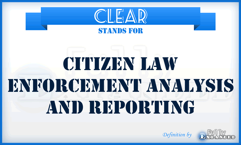 CLEAR - Citizen Law Enforcement Analysis and Reporting