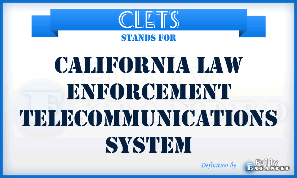 CLETS - California Law Enforcement Telecommunications System