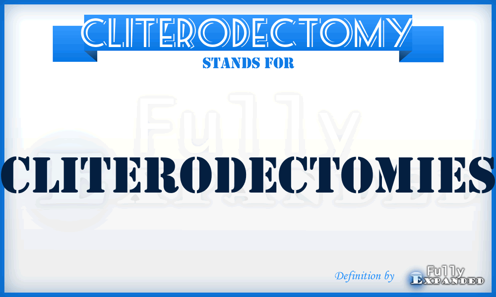 CLITERODECTOMY - cliterodectomies