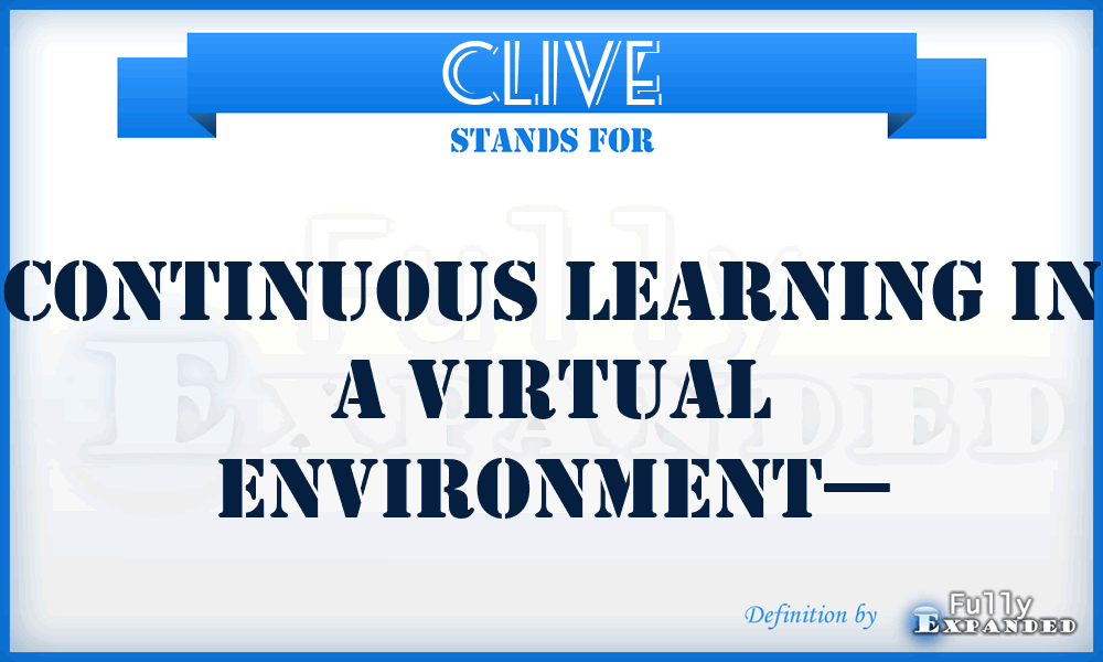 CLIVE - Continuous Learning in a Virtual Environment—