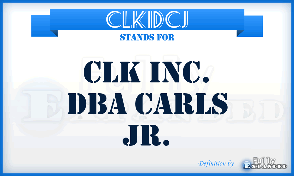 CLKIDCJ - CLK Inc. Dba Carls Jr.