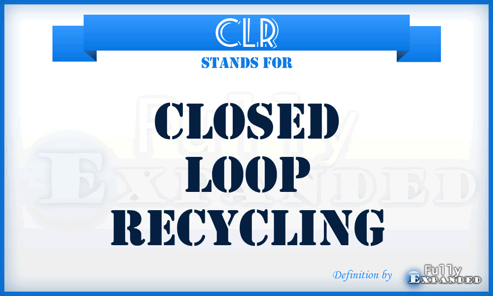 CLR - Closed Loop Recycling