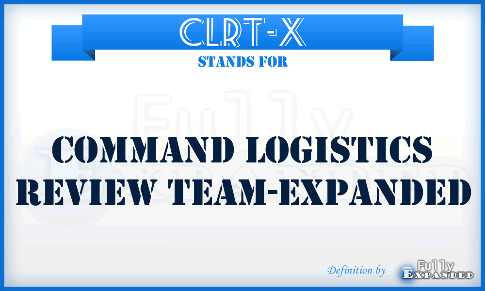 CLRT-X - command logistics review team-expanded