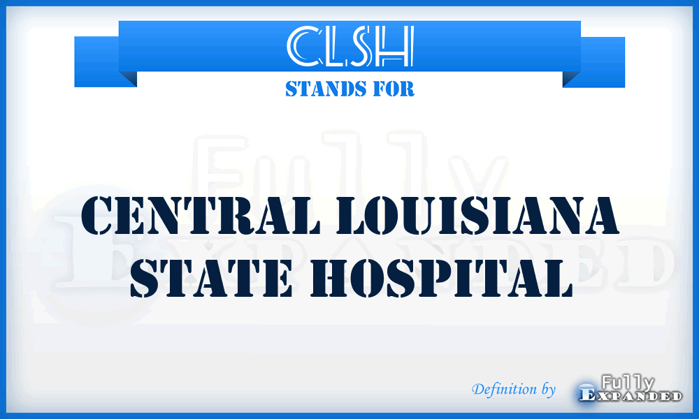CLSH - Central Louisiana State Hospital