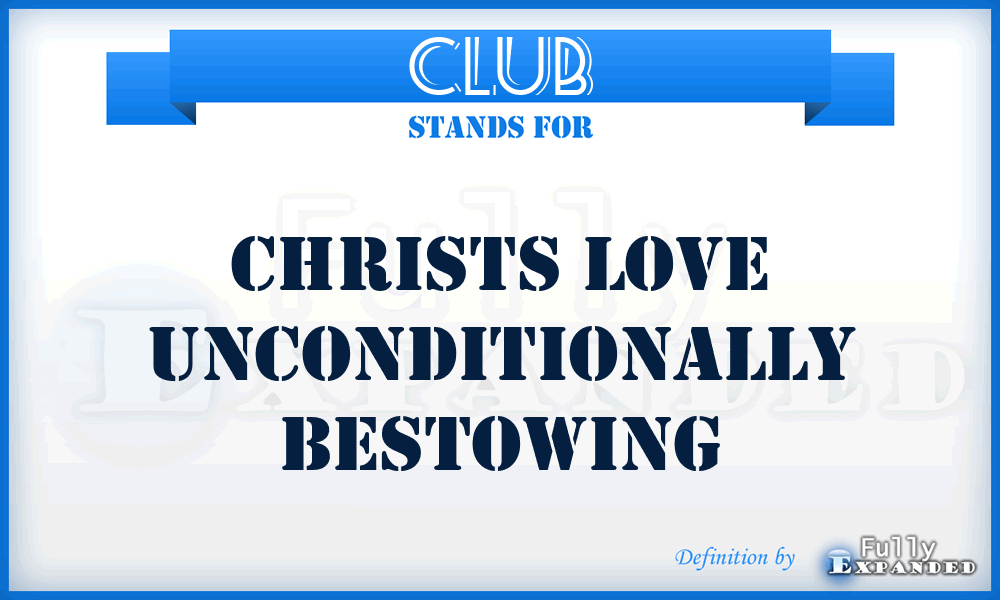 CLUB - Christs Love Unconditionally Bestowing
