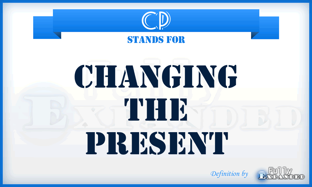 CP - Changing the Present