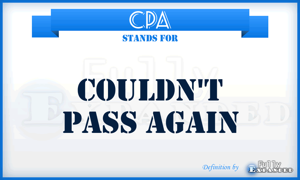 CPA - Couldn't Pass Again