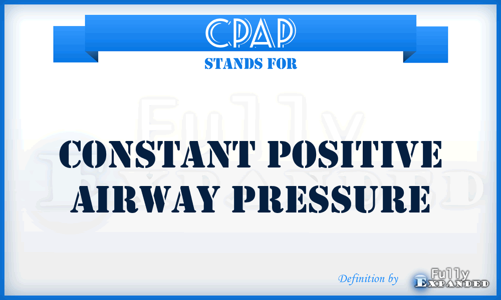 CPAP - Constant Positive Airway Pressure