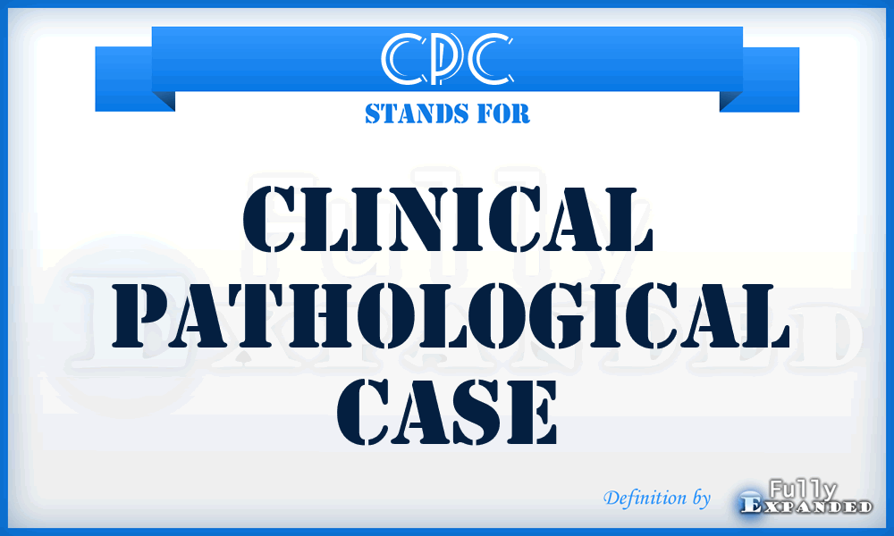CPC - CLINICAL PATHOLOGICAL CASE