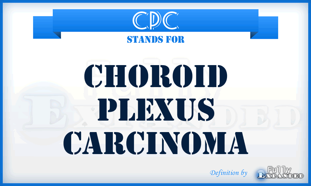 CPC - Choroid Plexus Carcinoma