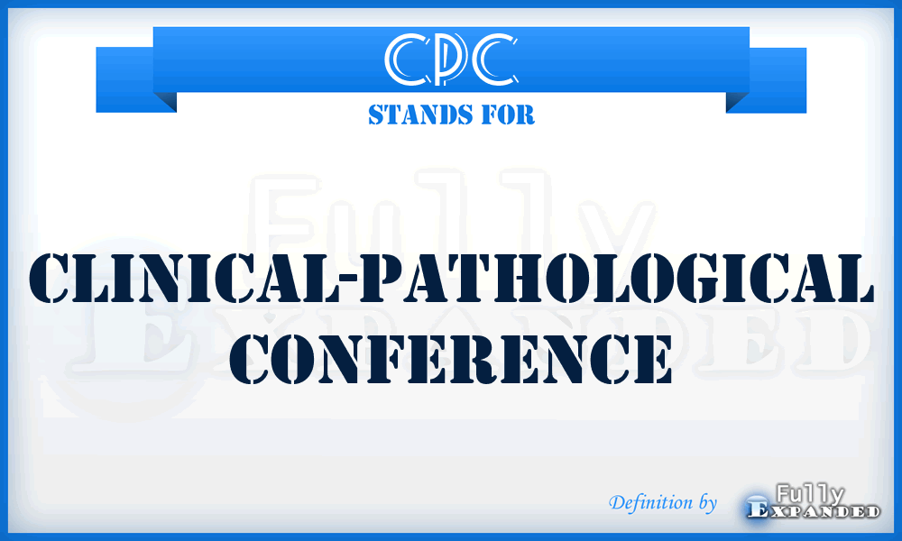 CPC - clinical-Pathological Conference
