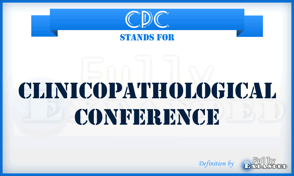 CPC - clinicopathological conference