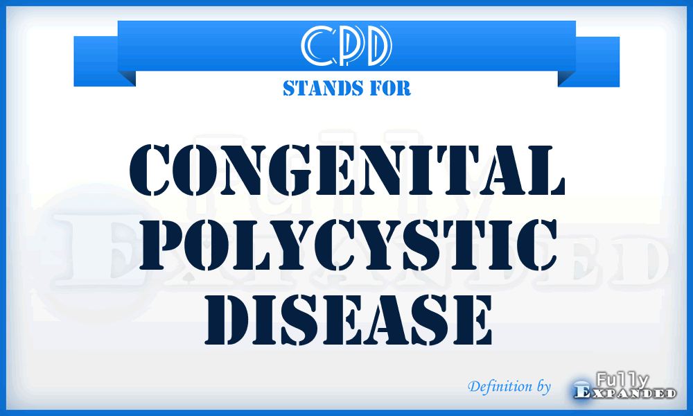 CPD - congenital polycystic disease