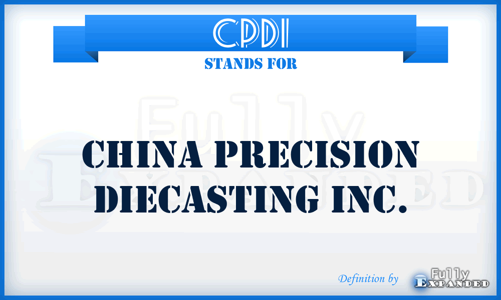 CPDI - China Precision Diecasting Inc.