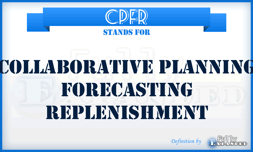 CPFR - Collaborative Planning Forecasting Replenishment