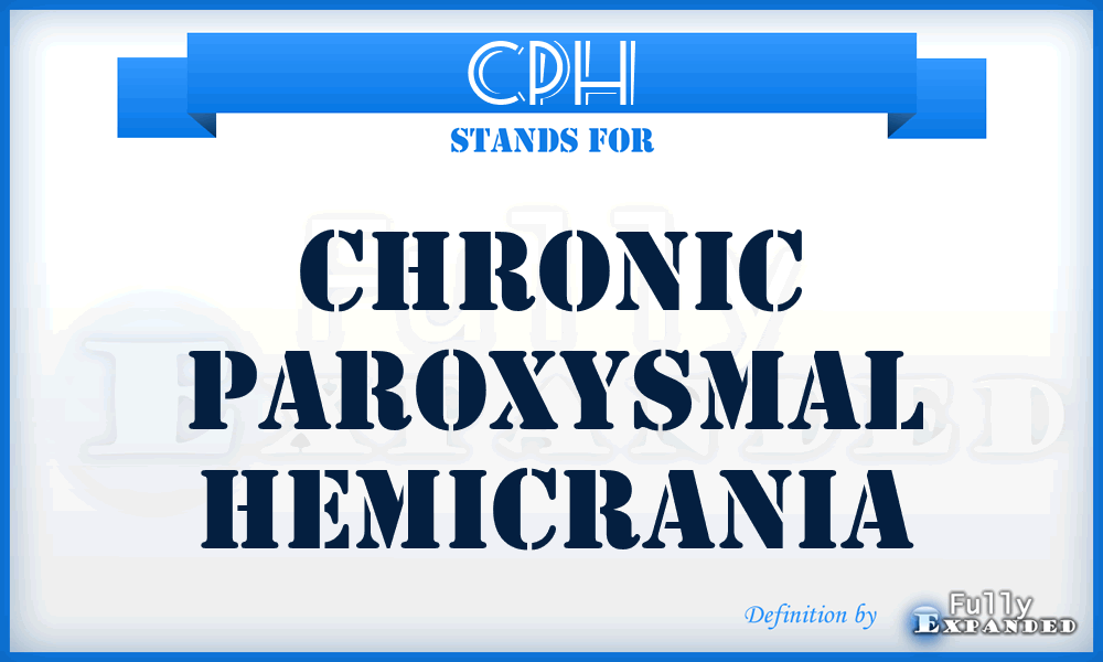 CPH - chronic paroxysmal hemicrania