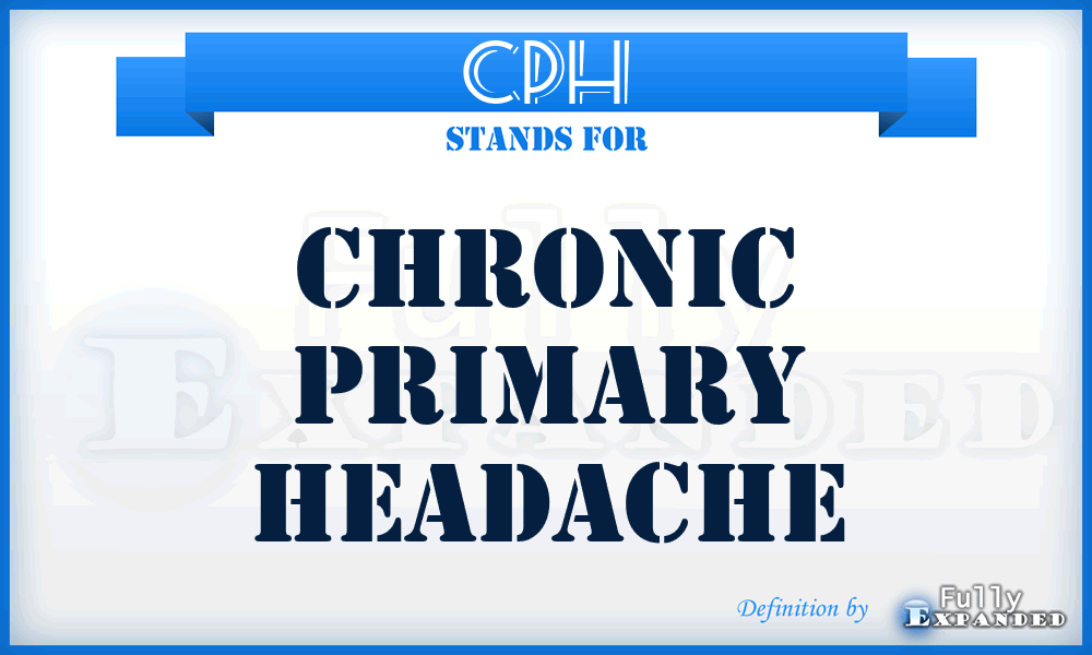 CPH - chronic primary headache