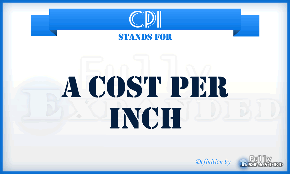 CPI - A Cost Per Inch