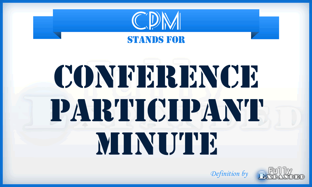 CPM - Conference Participant Minute