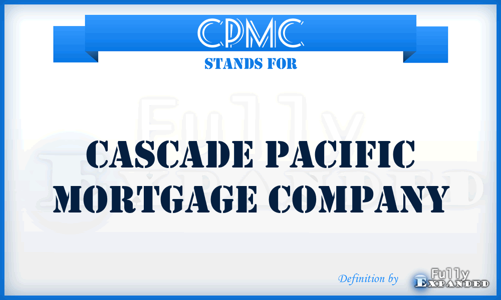 CPMC - Cascade Pacific Mortgage Company