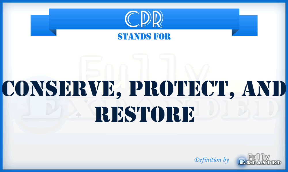 CPR - Conserve, Protect, and Restore