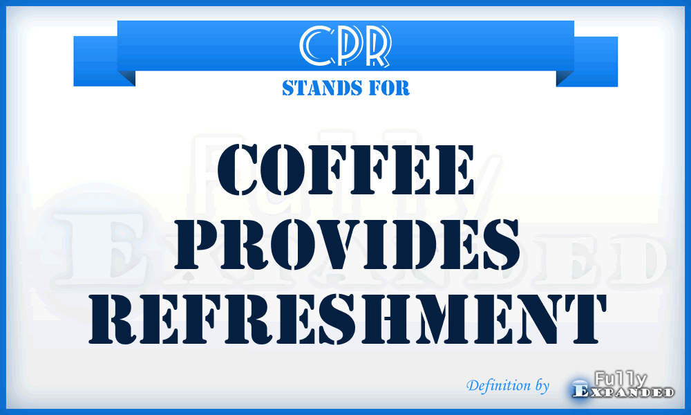 CPR - Coffee Provides Refreshment