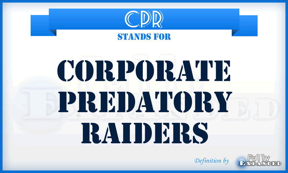 CPR - Corporate Predatory Raiders