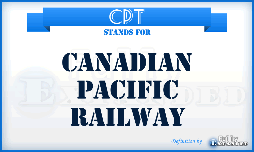 CPT - Canadian Pacific Railway