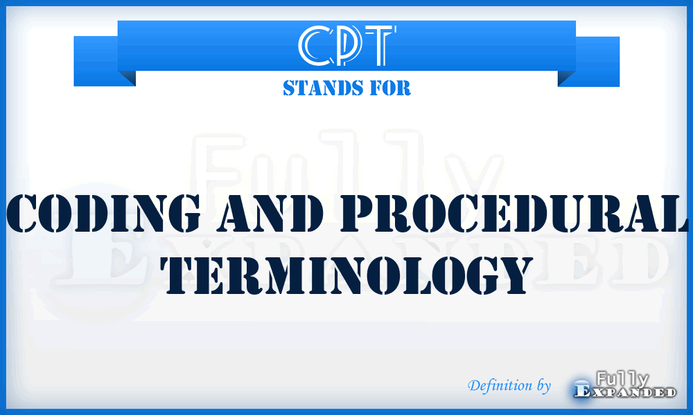 CPT - Coding and Procedural Terminology