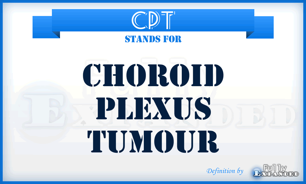 CPT - choroid plexus tumour