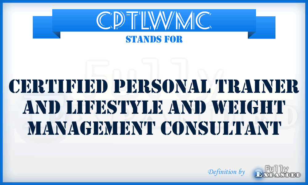 CPTLWMC - Certified Personal Trainer and Lifestyle and Weight Management Consultant