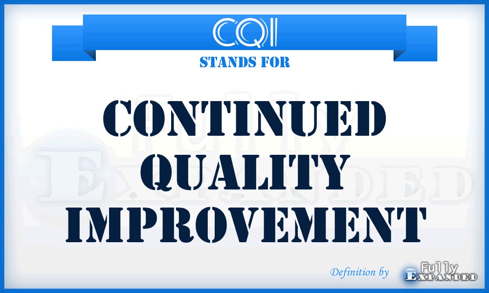 CQI - continued quality improvement