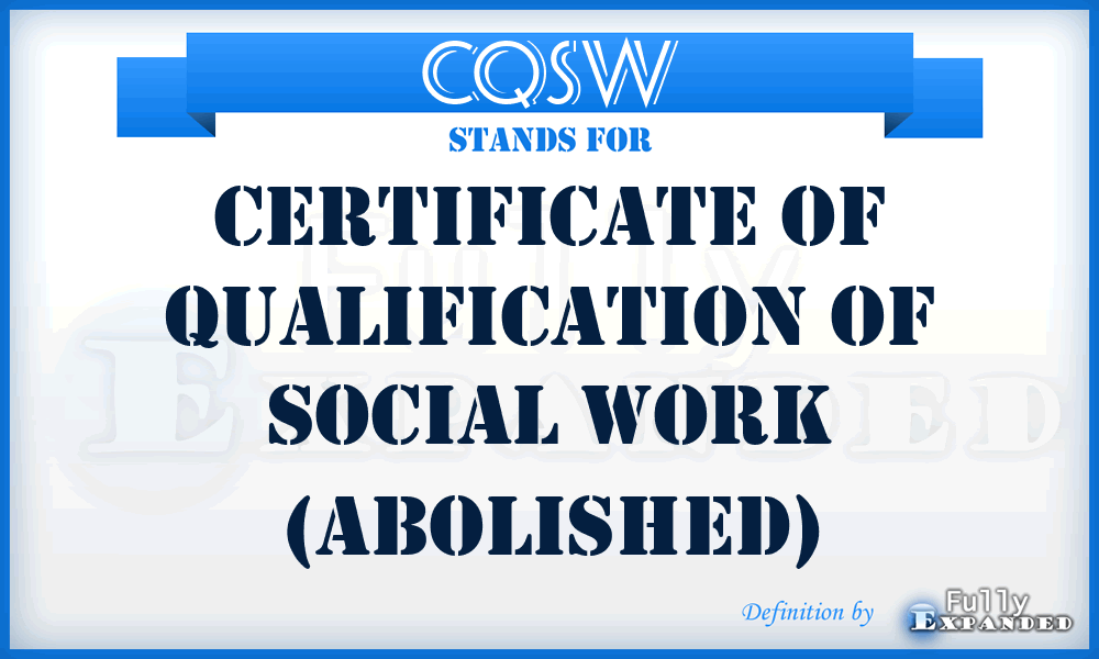 CQSW - Certificate of Qualification of Social Work (abolished)