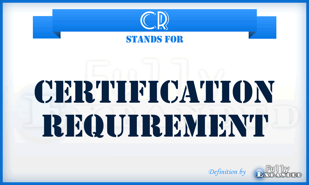 CR - Certification Requirement