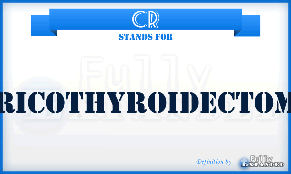 CR - cricothyroidectomy