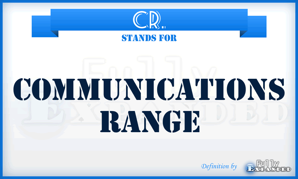 CR. - Communications Range