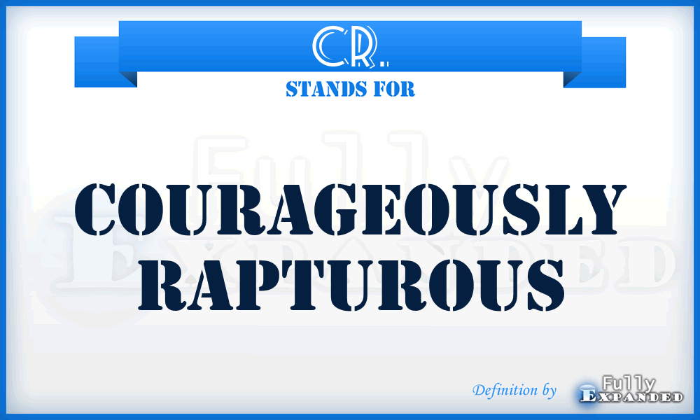 CR. - Courageously Rapturous