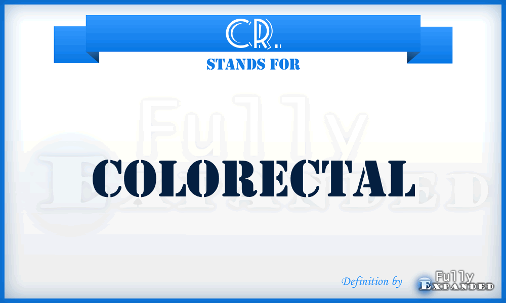 CR. - colorectal
