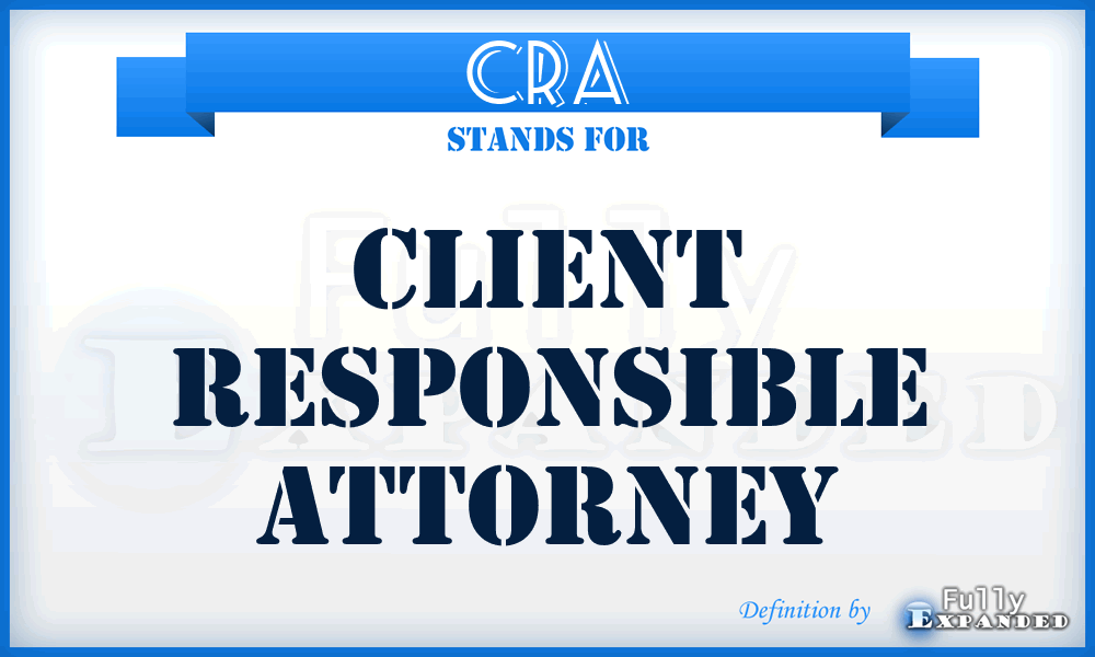 CRA - Client Responsible Attorney