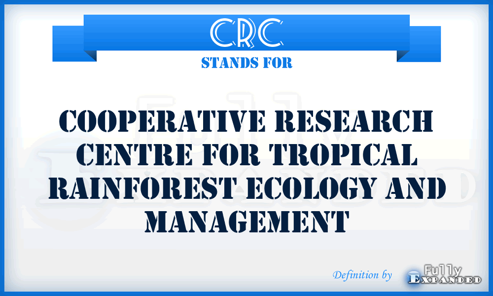 CRC - Cooperative Research Centre for Tropical Rainforest Ecology and Management
