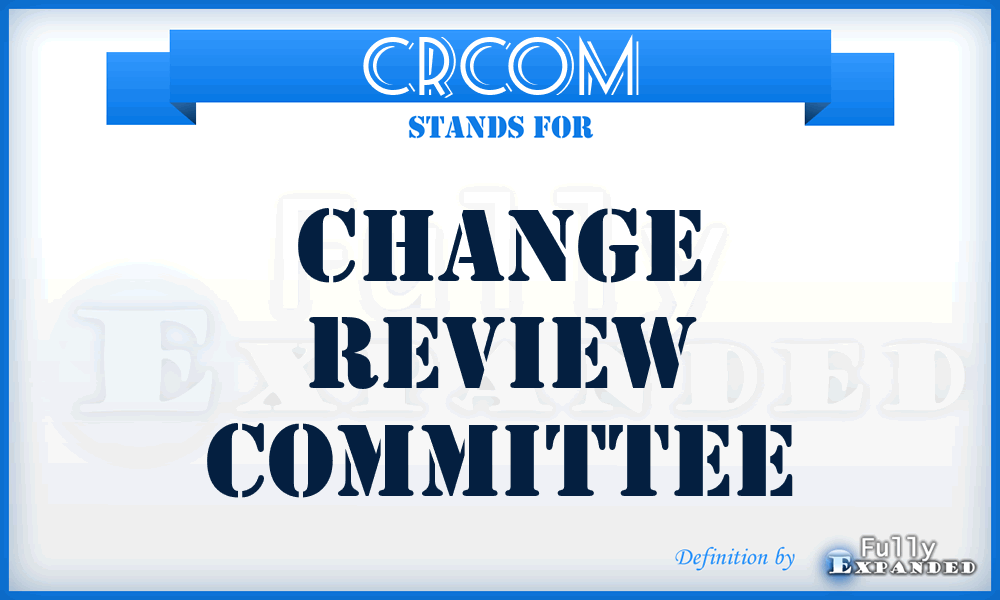 CRCOM - change review committee