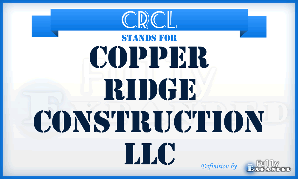 CRCL - Copper Ridge Construction LLC