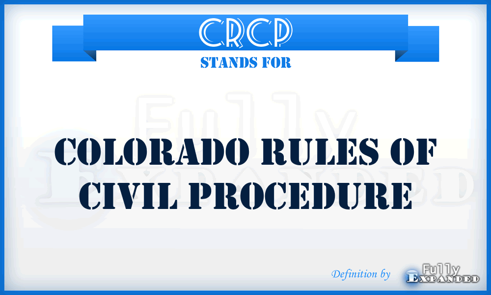 CRCP - Colorado Rules of Civil Procedure
