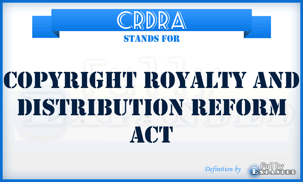 CRDRA - Copyright Royalty and Distribution Reform Act