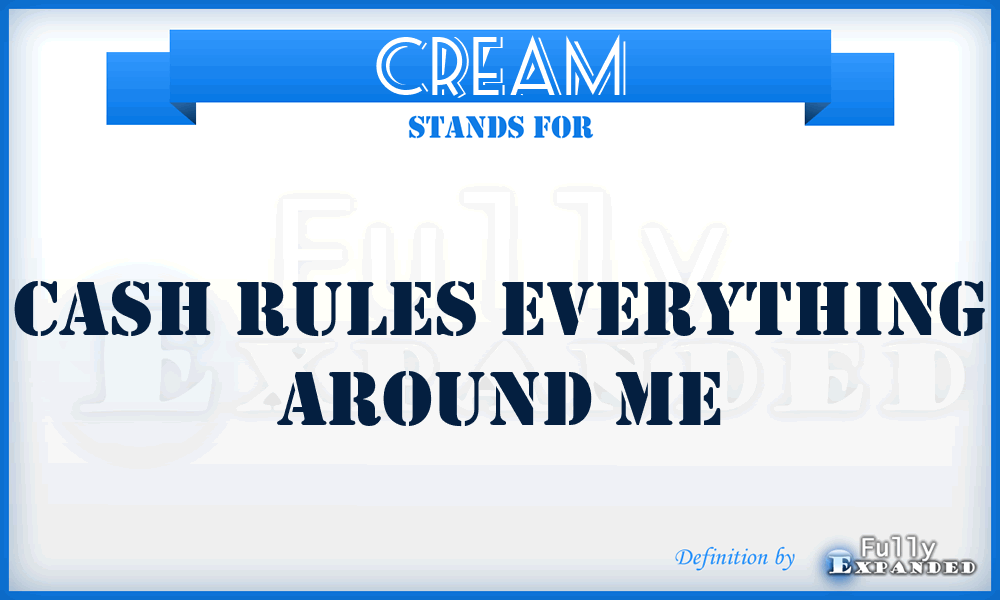 CREAM - Cash Rules Everything Around Me