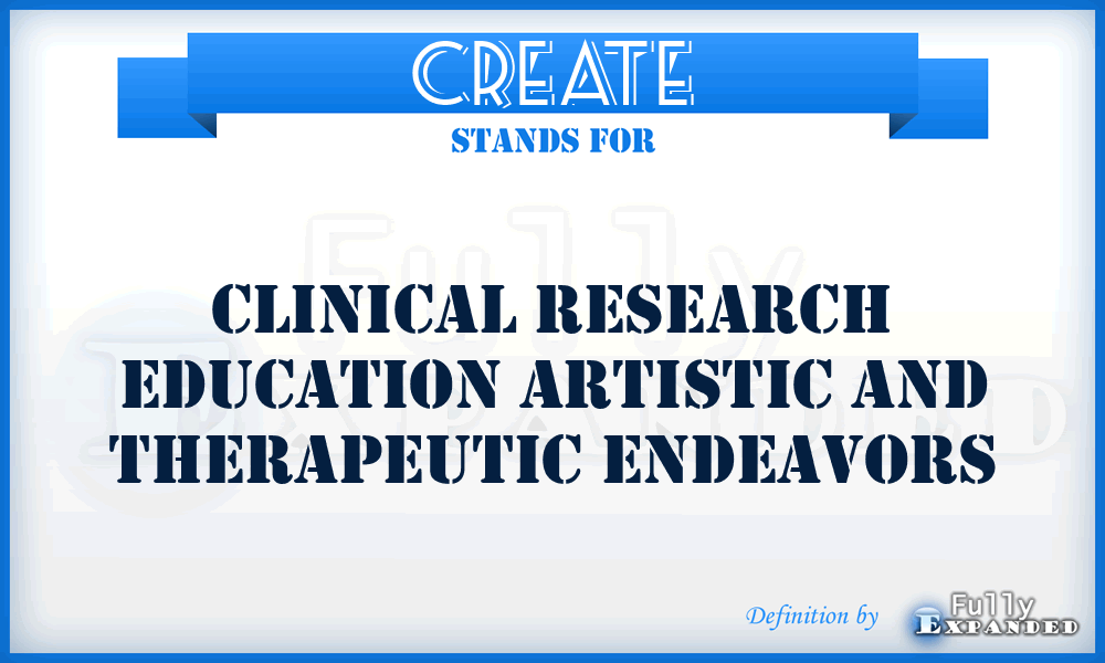 CREATE - Clinical Research Education Artistic And Therapeutic Endeavors