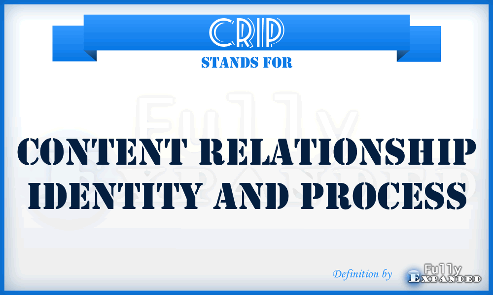 CRIP - Content Relationship Identity And Process