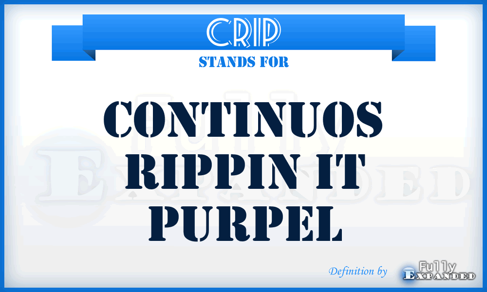 CRIP - Continuos Rippin It Purpel