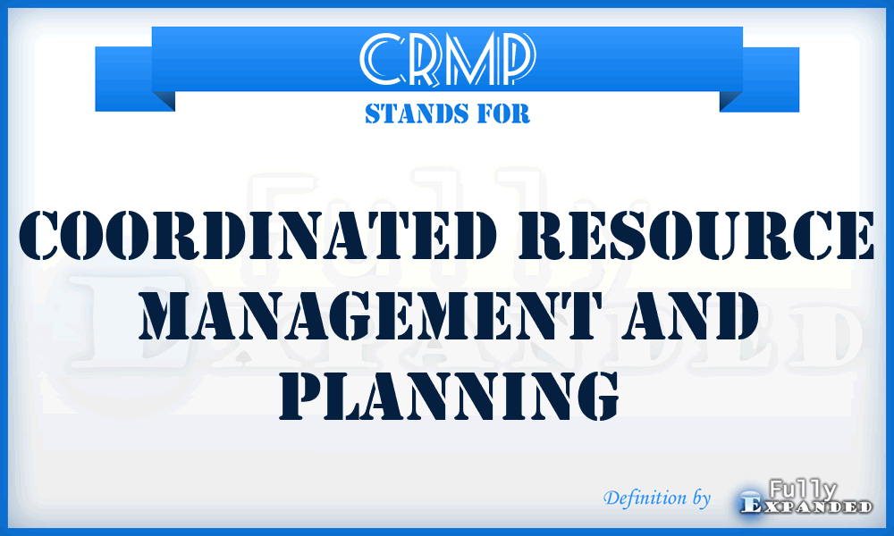 CRMP - Coordinated Resource Management And Planning